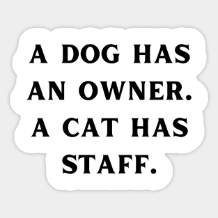 A dog has an owner. A cat has a staff. Sticker